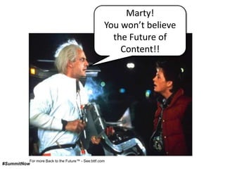 Marty!
You won’t believe
the Future of
Content!!

For more Back to the Future™ - See:bttf.com

#SummitNow

 