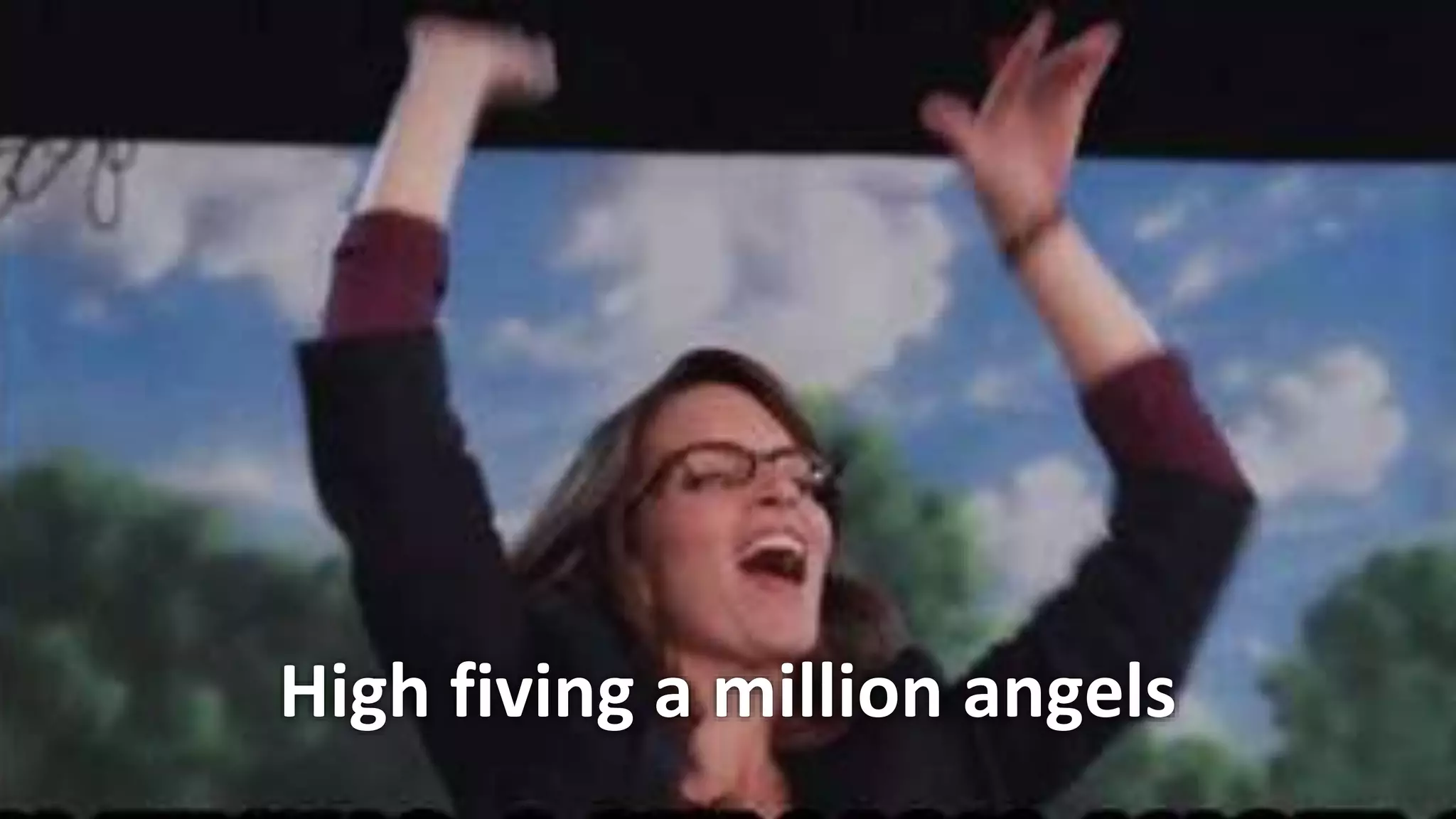High fiving a million angels
 