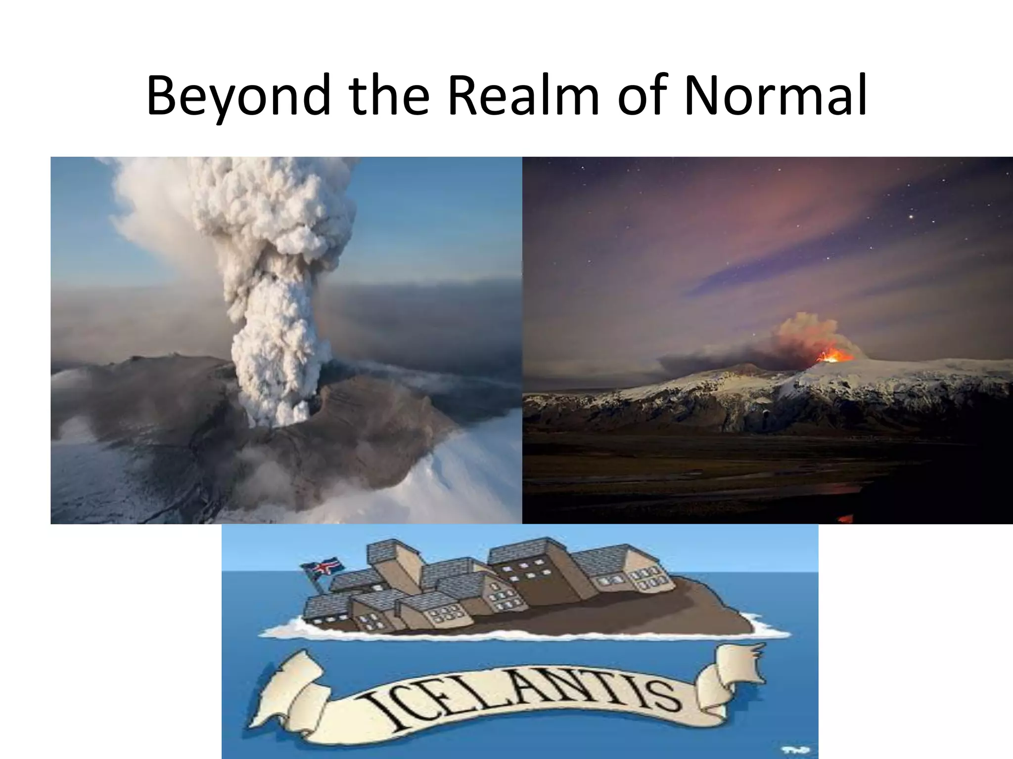 Beyond the Realm of Normal
 