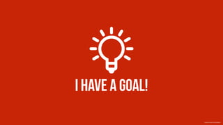 I have a goal!
Creative Commons 3.0 by SimpleIcon
 