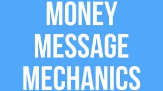 Money
message
mechanics
 