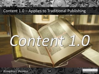 Content 1.0 – Applies to Traditional Publishing
@joegollner | @gnostyx 14
 
