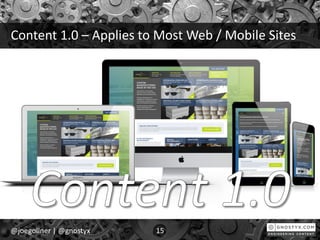 Content 1.0 – Applies to Most Web / Mobile Sites
@joegollner | @gnostyx 15
 