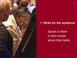 16

1. Write for the audience
Speak to them
in their words
about their tasks

 