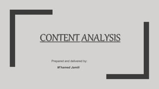 CONTENT ANALYSIS
• M’hamed Jamili
• Sanae Lafif
• Youssef Idrissi
Prepared and delivered by:
 