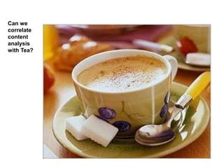Can we
correlate
content
analysis
with Tea?
 