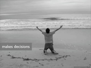 makes decisions



                  http://www.ﬂickr.com/photos/mischiru/348551209/
 