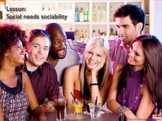 Lesson:
Social needs sociability




                           by Efﬁnity Photography • Surrey, BC, Canada
 