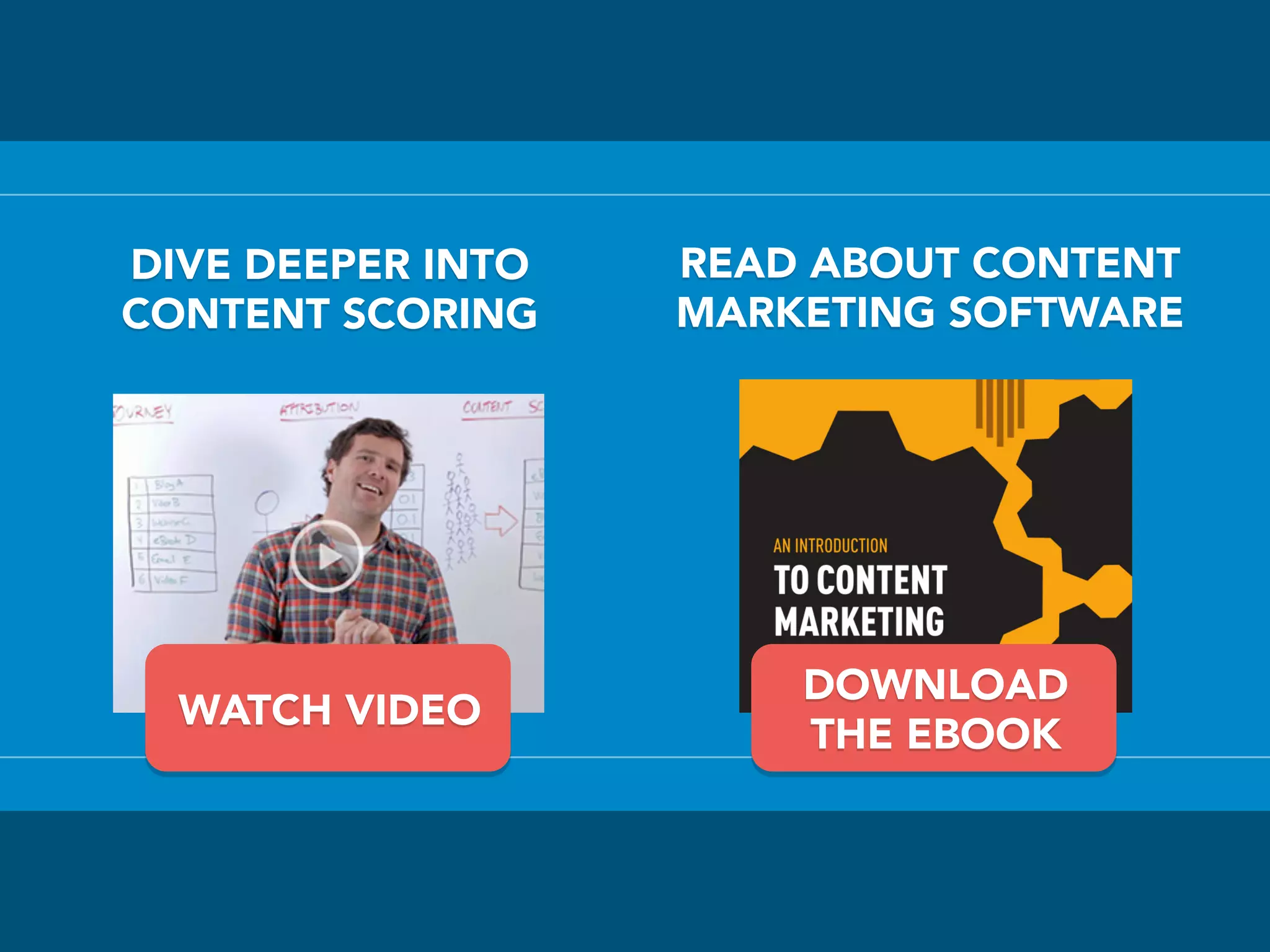 DIVE DEEPER INTO
CONTENT SCORING
READ ABOUT CONTENT
MARKETING SOFTWARE
WATCH VIDEO
DOWNLOAD
THE EBOOK
 