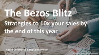 #ccs2017 Facebook.com/RolandFrasierPage
Native Commerce & Digital Marketer
The Bezos Blitz
Strategies to 10x your sales by
the end of this year
 