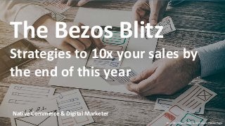 #ccs2017 Facebook.com/RolandFrasierPage
Native Commerce & Digital Marketer
The Bezos Blitz
Strategies to 10x your sales by
the end of this year
 