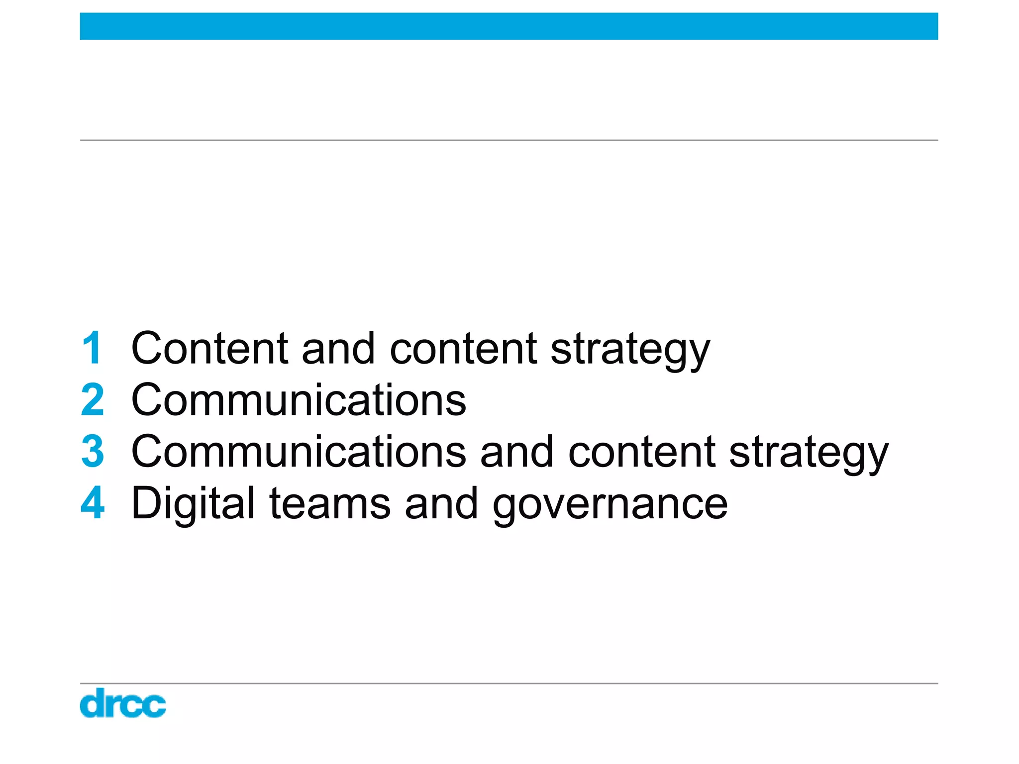 1   Content and content strategy
2   Communications
3   Communications and content strategy
4   Digital teams and governance
 