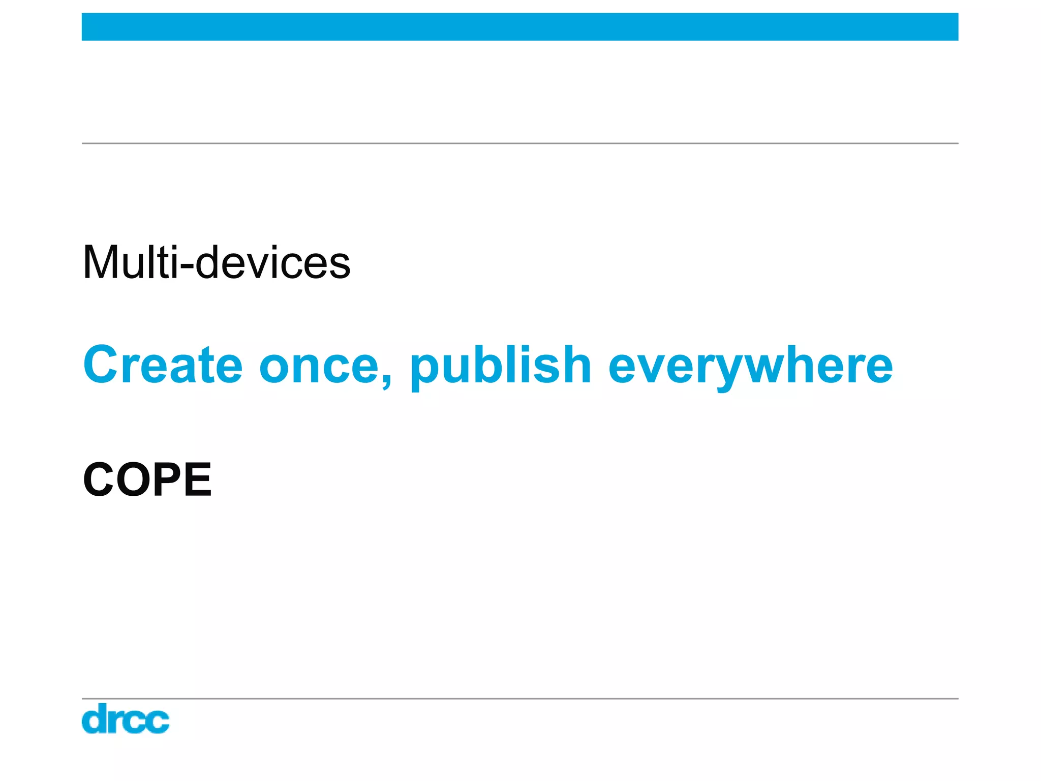 Multi-devices

Create once, publish everywhere

COPE
 