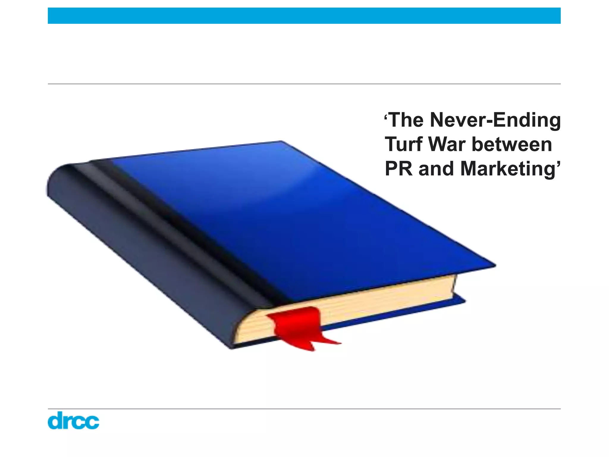 ‘The Never-Ending
Turf War between
PR and Marketing’
 