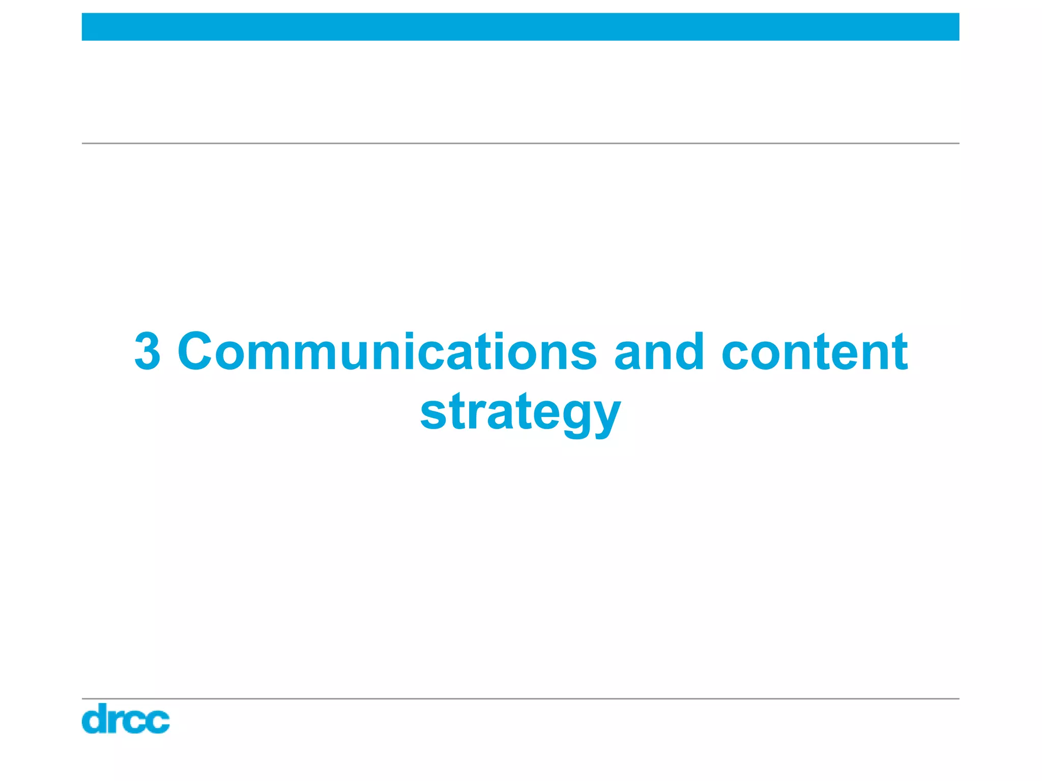 3 Communications and content
         strategy
 