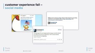 Paula
Land
customer experience fail –
social media
page
15
Source: http://abcnews.go.com/Business/10-worst-company-tweets-twitter/story?id=23331543#1
Paula
Land @content_insight IDW 2015
 
