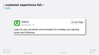 Paula
Land
customer experience fail –
ads
page
16
Paula
Land @content_insight IDW 2015
 