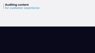 Auditing content
for customer experience
 