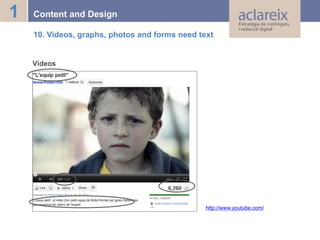 1

Content and Design
10. Videos, graphs, photos and forms need text

Vídeos

http://www.youtube.com/

 