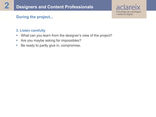2

Designers and Content Professionals
During the project...

3. Listen carefully
 What can you learn from the designer’s...