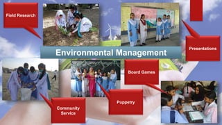 Field Research
Presentations
Board Games
Community
Service
Environmental Management
Puppetry
 