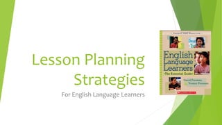 Lesson Planning
Strategies
For English Language Learners
 