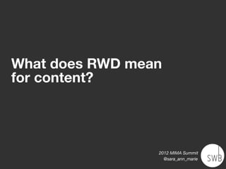What does RWD mean
for content?




                 2012 MIMA Summit
                   @sara_ann_marie
 