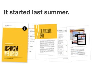 It started last summer.
 