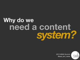 Why do we
 need a content
            system?
               2012 MIMA Summit
                 @sara_ann_marie
 