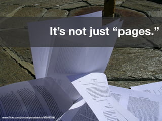 It’s not just “pages.”




                                                2012 MIMA Summit
                                                  @sara_ann_marie
www.ﬂickr.com/photos/peroshenka/408997641
 