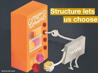 Structure lets
                        us choose




By Eva-Lotta Lamm
 