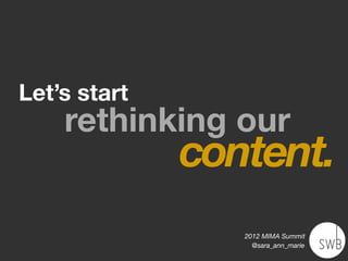 Close content analysis
    Content patterns and systems
Better, more scalable responsive design



                            2012 MIMA Summit
                              @sara_ann_marie
 