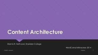 Content Architecture
Shanta R. Nathwani, Sheridan College
WordCamp Milwaukee 2014
7/25/2014Shanta R. Nathwani 1
 