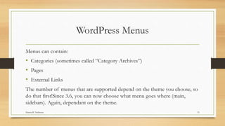 WordPress Menus
Menus can contain:
• Categories (sometimes called “Category Archives”)
• Pages
• External Links
The number...