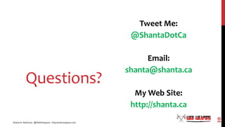 Questions?
Tweet Me:
@ShantaDotCa
Email:
shanta@shanta.ca
My Web Site:
http://shanta.ca
Shanta R. Nathwani - @WebWeapons -...