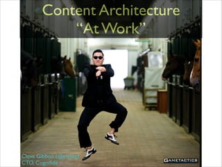 Content Architecture	

“At Work”

Cleve Gibbon (@cleveg)	

CTO, Cogniﬁde

 