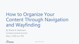 How to Organize Your
Content Through Navigation
and Wayfinding
By Shanta R. Nathwani
Content Control Summit
May 2, 2020 at 2 PM
https://namara.com 1
 