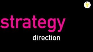 strategy
direction
 