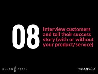 Survey your customers
or audience about their
top problems & create
an ebook about solution
09
 