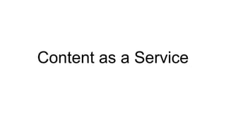 Content as a Service
 