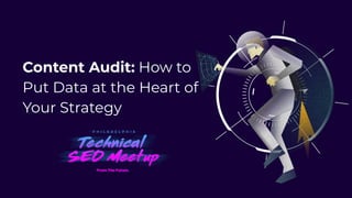 Content Audit: How to
Put Data at the Heart of
Your Strategy
 
