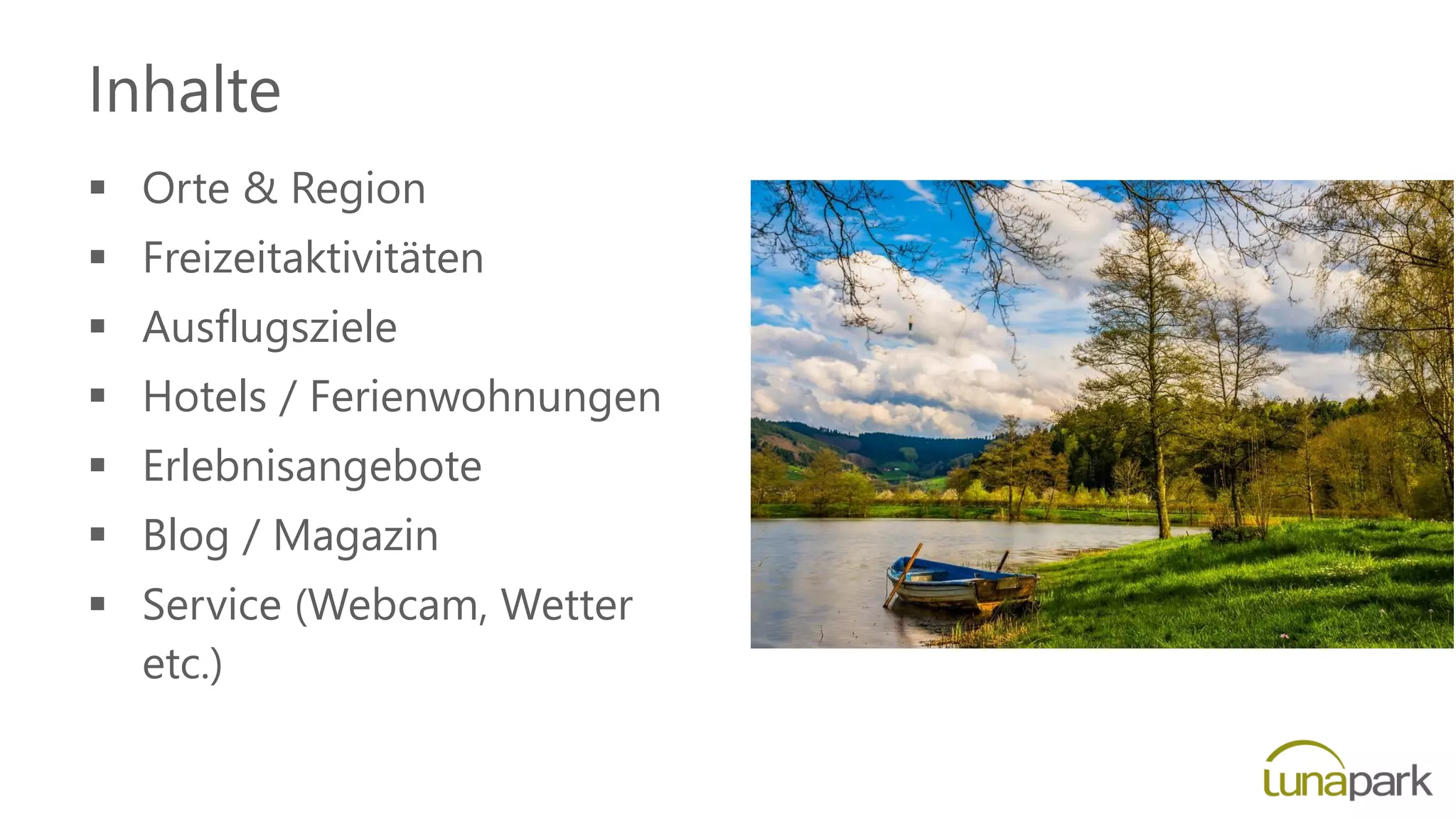 Inhalte
 Orte & Region
 Freizeitaktivitäten
 Ausflugsziele
 Hotels / Ferienwohnungen
 Erlebnisangebote
 Blog / Magazin
 Service (Webcam, Wetter
etc.)
 