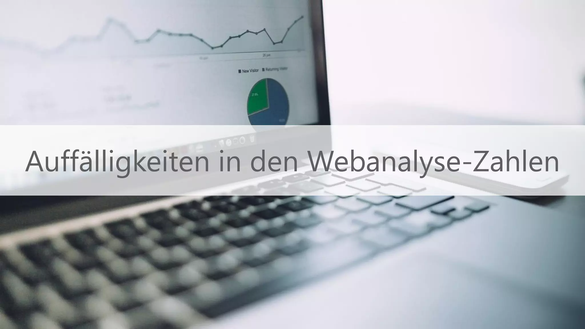 Auffälligkeiten in den Webanalyse-Zahlen
 