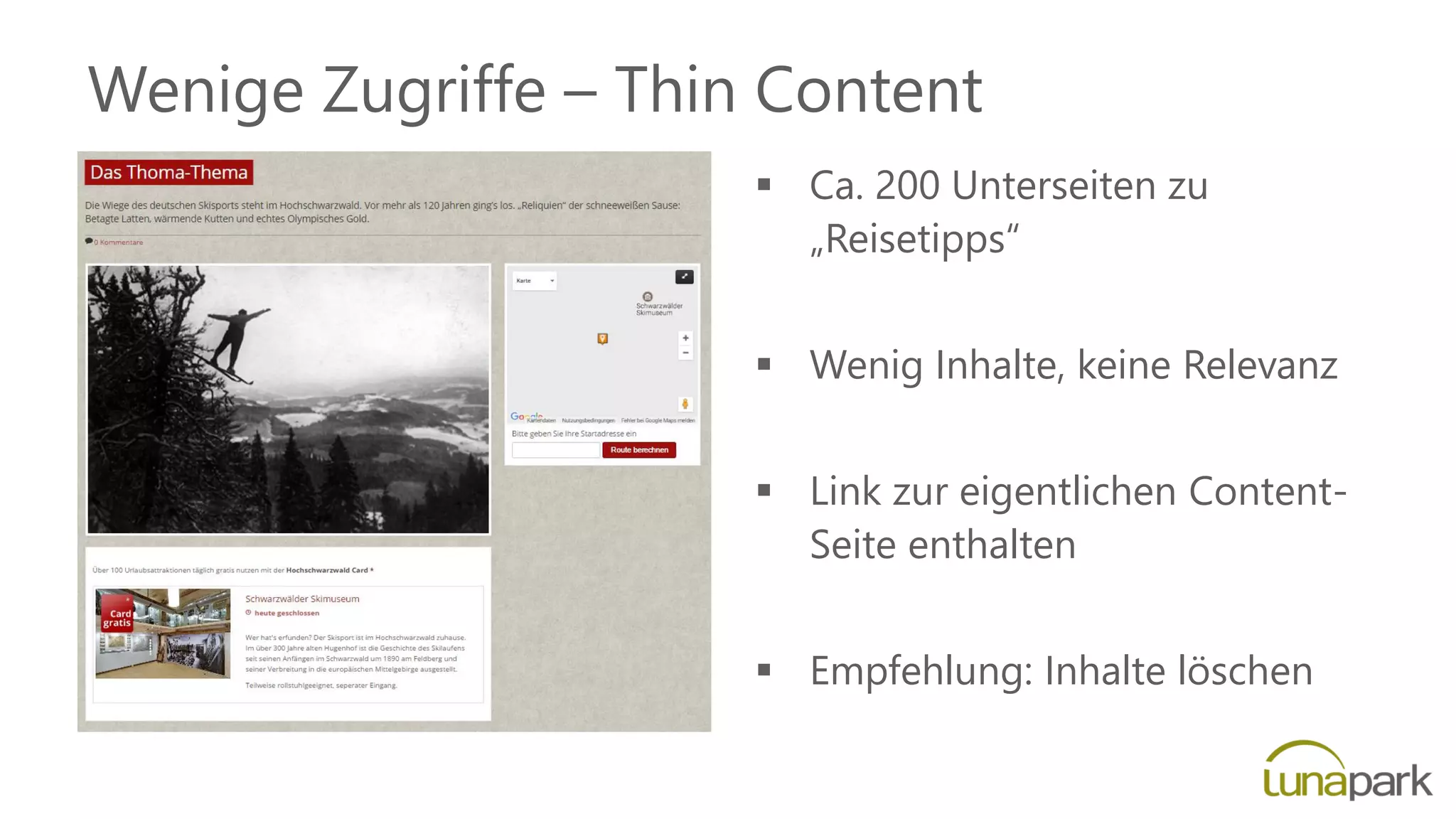 Wenige Zugriffe – Thin Content
 Ca. 200 Unterseiten zu
„Reisetipps“
 Wenig Inhalte, keine Relevanz
 Link zur eigentlichen Content-
Seite enthalten
 Empfehlung: Inhalte löschen
 