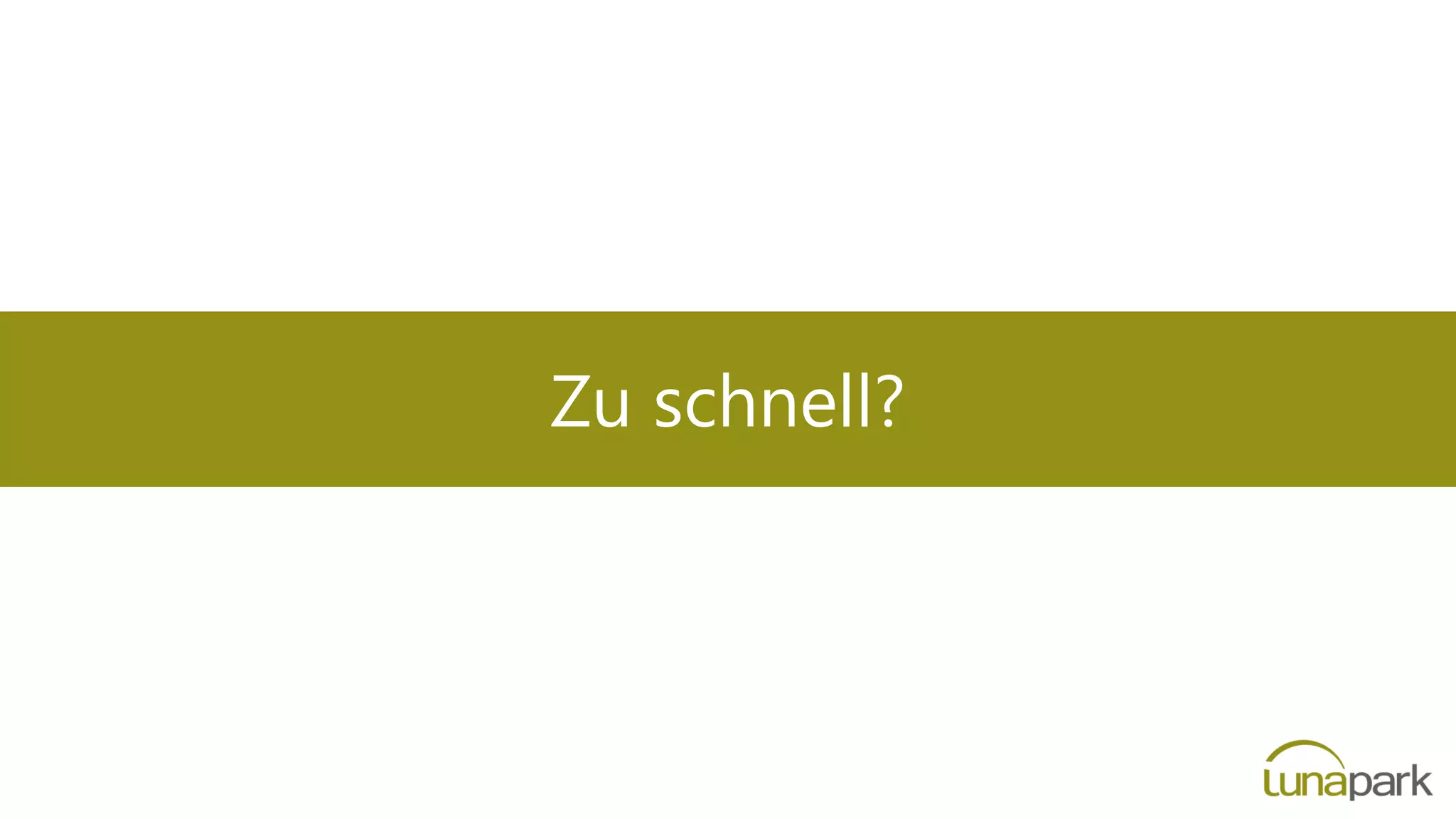 Zu schnell?
 
