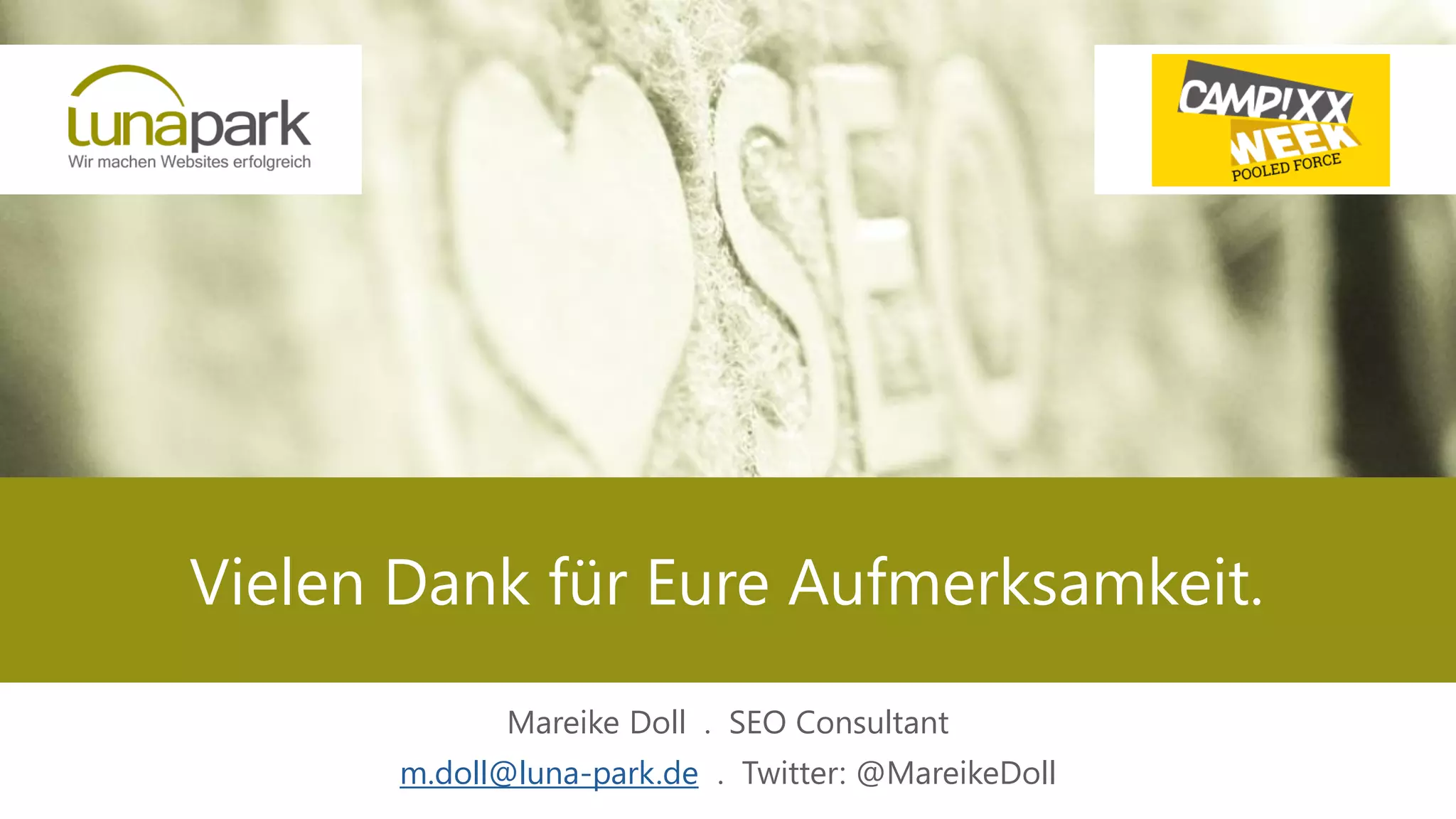 Vielen Dank für Eure Aufmerksamkeit.
Mareike Doll . SEO Consultant
m.doll@luna-park.de . Twitter: @MareikeDoll
 