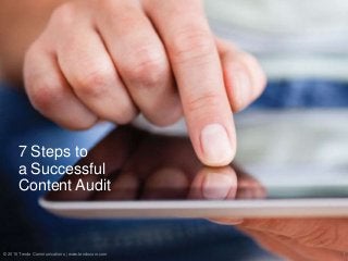 7 Steps to
a Successful
Content Audit
© 2015 Tendo Communications | www.tendocom.com 1
 