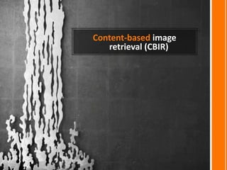 Content-based image
retrieval (CBIR)
 
