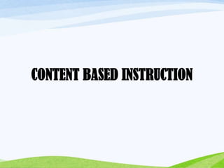 CONTENT BASED INSTRUCTION
 