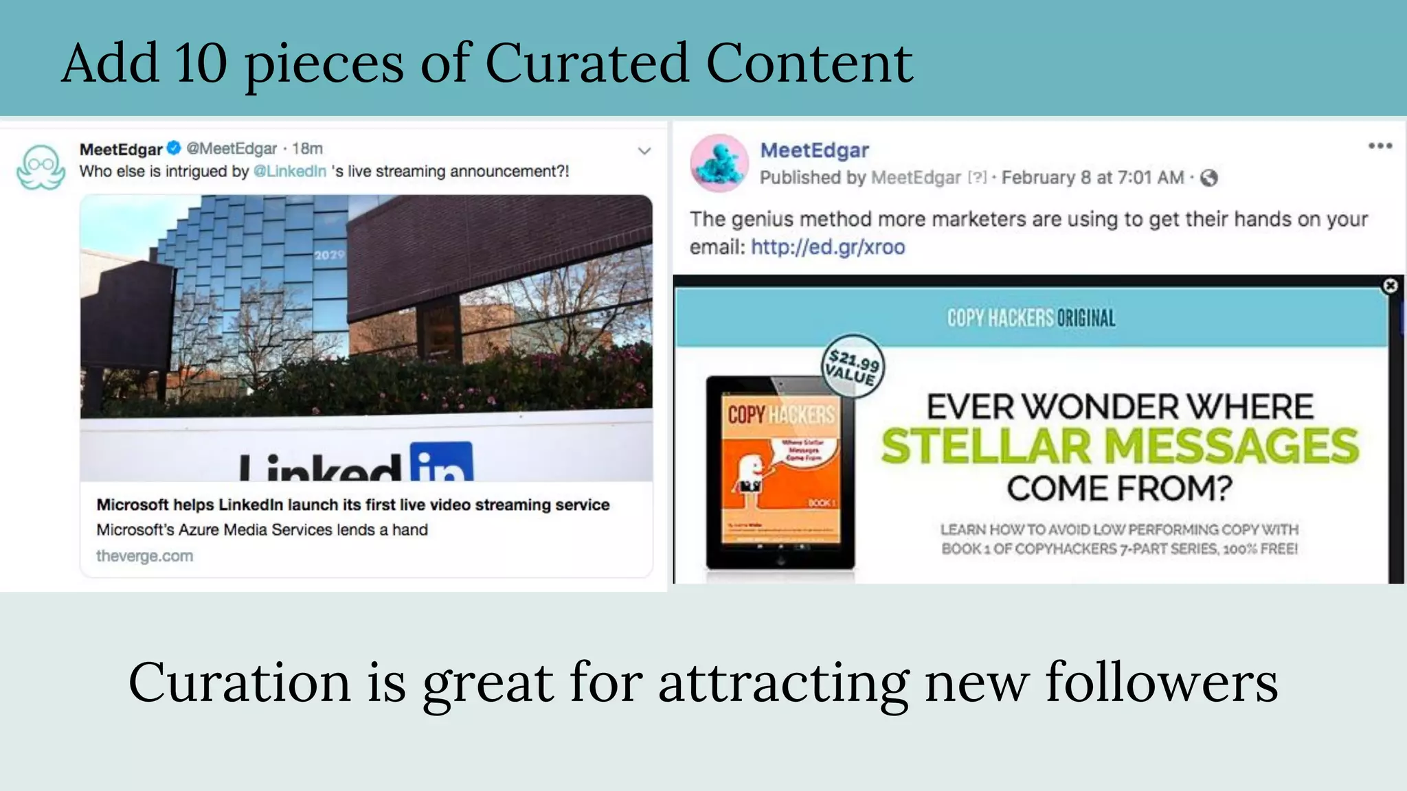 Add 10 pieces of Curated Content
Curation is great for attracting new followers
 